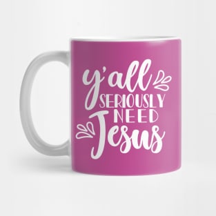 Y'all Seriously Need Jesus Christian Faith Mom Funny Mug